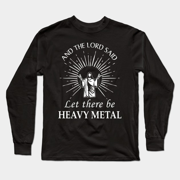 Let There Be Heavy Metal Jesus Funny Saying Long Sleeve T-Shirt by Hallowed Be They Merch
